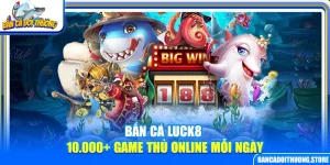Bắn Cá Luck8 – 10.000+ Game Thủ Online Mỗi Ngày