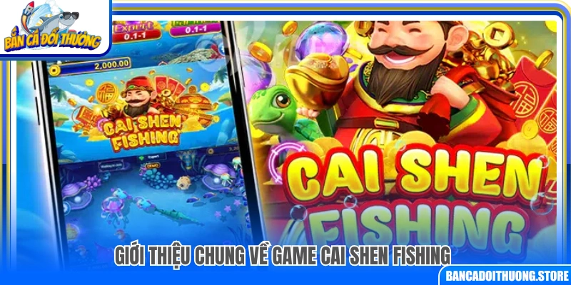  Tổng quan về game Cai Shen Fishing
