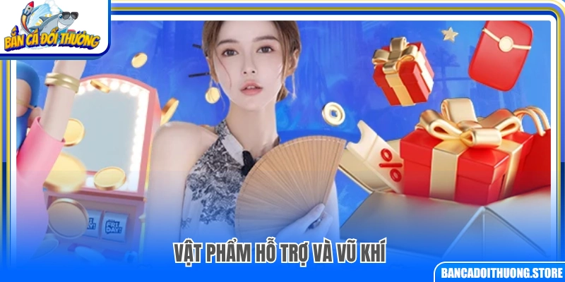 Vật phẩm hỗ trợ và các loại vũ khí trong game