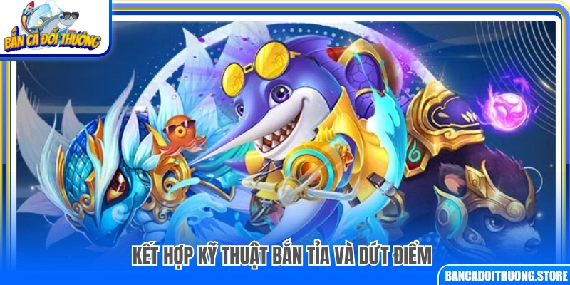 Sử dụng chiến thuật bắn tỉa kết hợp với dứt điểm