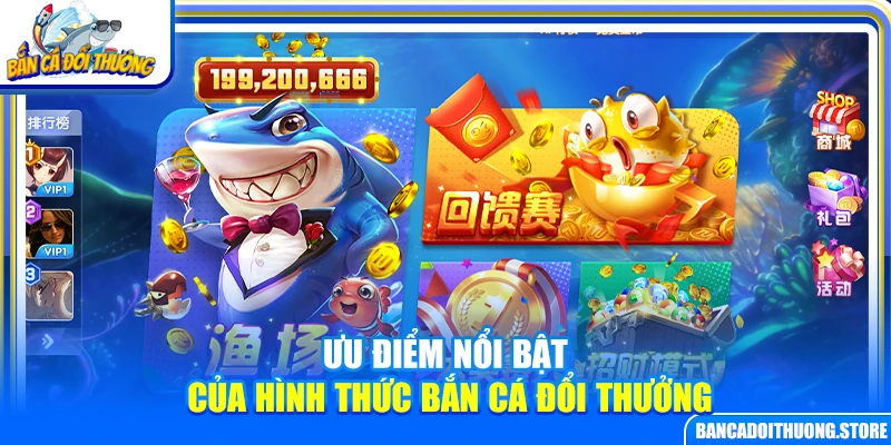 Ưu điểm nổi bật của hình thức bắn cá đổi thưởng